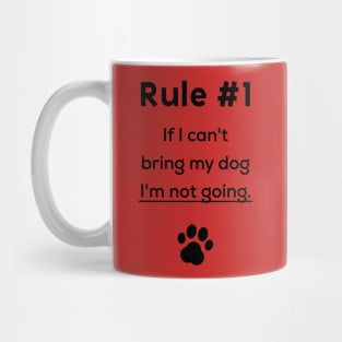 Rule #1 If I can't bring my dog I'm not going Mug